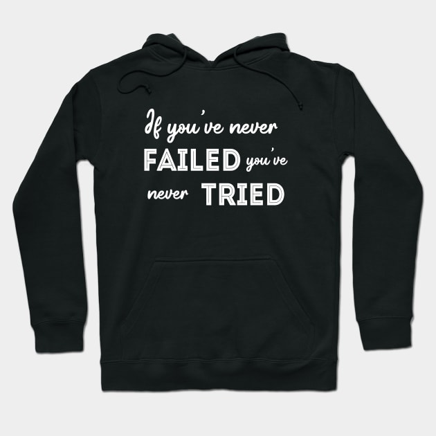 If you’ve never failed you’ve never tried, Every failure is a step to success Hoodie by FlyingWhale369